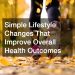 Simple Lifestyle Changes That Improve Overall Health Outcomes